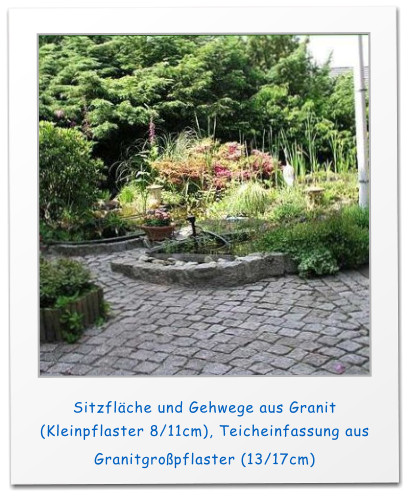 Sitzflche und Gehwege aus Granit (Kleinpflaster 8/11cm), Teicheinfassung aus Granitgropflaster (13/17cm)